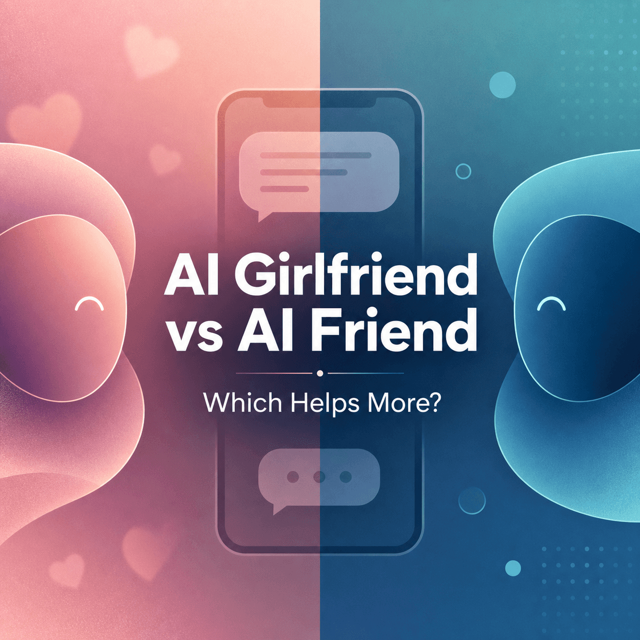 AI Girlfriend vs AI Friend: Which Helps More?